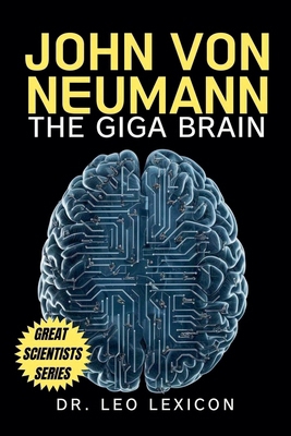 John Von Neumann: The Giga Brain B0D978L52M Book Cover
