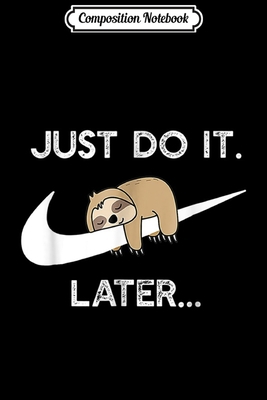 Composition Notebook: Do It Later Funny Sleepy Sloth For Lazy Sloth Lover Journal/Notebook Blank Lined Ruled 6x9 100 Pages
