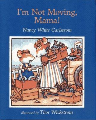 I'm Not Moving, Mama! 0027172864 Book Cover