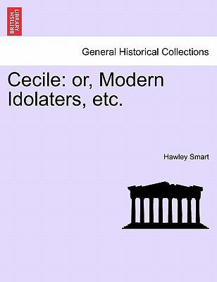 Cecile: Or, Modern Idolaters, Etc. 1241407274 Book Cover