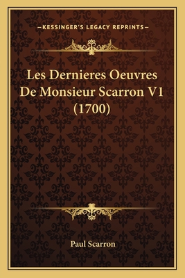 Les Dernieres Oeuvres De Monsieur Scarron V1 (1... [French] 1166178943 Book Cover