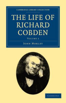 The Life of Richard Cobden: Volume 2 051179536X Book Cover