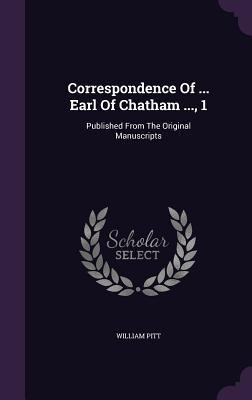 Correspondence Of ... Earl Of Chatham ..., 1: P... 1355663695 Book Cover