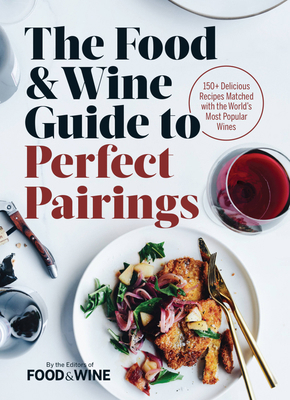 The Food & Wine Guide to Perfect Pairings: 150+... 0848752686 Book Cover