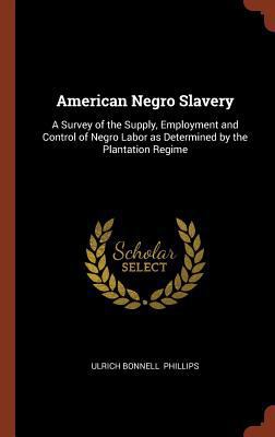 American Negro Slavery: A Survey of the Supply,... 1374897620 Book Cover