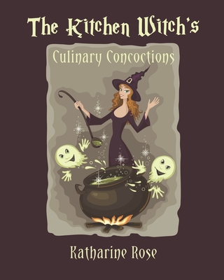 The Kitchen Witch's Culinary Concoctions 1734092629 Book Cover