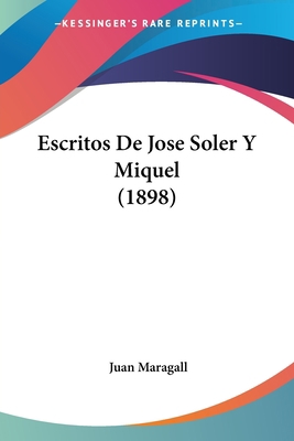 Escritos De Jose Soler Y Miquel (1898) [Spanish] 1161165029 Book Cover
