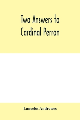 Two answers to Cardinal Perron, and other misce... 935397982X Book Cover