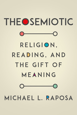 Theosemiotic: Religion, Reading, and the Gift o... 0823289524 Book Cover