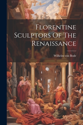 Florentine Sculptors Of The Renaissance 1022293354 Book Cover