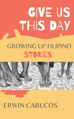 Give Us This Day: Growing Up Filipino Stories 0645312525 Book Cover