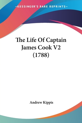 The Life Of Captain James Cook V2 (1788) 1437315615 Book Cover