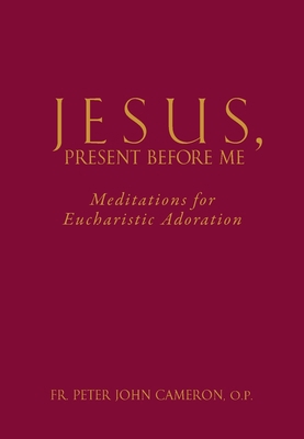 Jesus Present Before Me: Meditations for Euchar... 1632532549 Book Cover