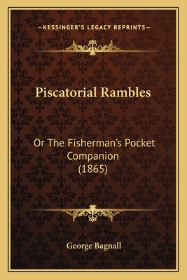 Piscatorial Rambles: Or The Fisherman's Pocket ... 1166285944 Book Cover