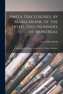 Awful Disclosures, by Maria Monk, of the Hotel ... 1015371582 Book Cover