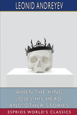 When the King Loses His Head, and Other Stories... B0BQ9MC3YF Book Cover