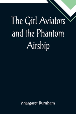The Girl Aviators and the Phantom Airship 9355894899 Book Cover