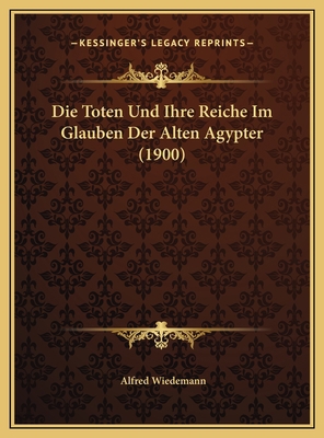 Die Toten Und Ihre Reiche Im Glauben Der Alten ... [German] 1169583776 Book Cover