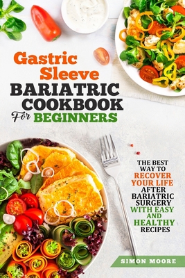 Paperback Gastric Sleeve Bariatric Cookbook for Beginners: The Best Way to Recover Your Life After Bariatric Surgery with Easy and Healthy Recipes Book