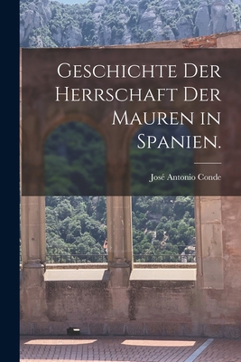 Geschichte der Herrschaft der Mauren in Spanien. [German] 1017427194 Book Cover
