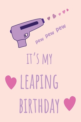 pew pew pew It's my Leaping Birthday: Funny Feb... B084NQV8C4 Book Cover