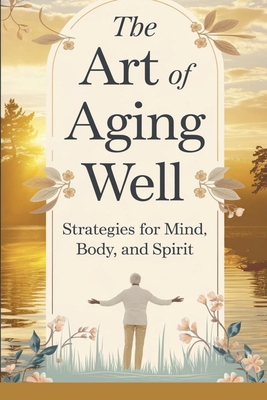 The Art of Aging Well B0DPJL5Z6D Book Cover