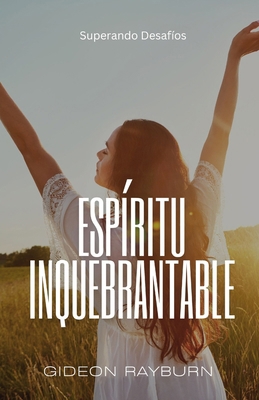Espíritu Inquebrantable: Superando Desafíos [Spanish] B0F12NG58L Book Cover