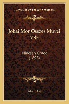 Jokai Mor Osszes Muvei V85: Nincsen Ordog (1898) [Hungarian] 1168106346 Book Cover