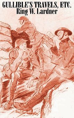 Gullible's Travels, Etc. by Ring W. Lardner, Fi... 146389788X Book Cover