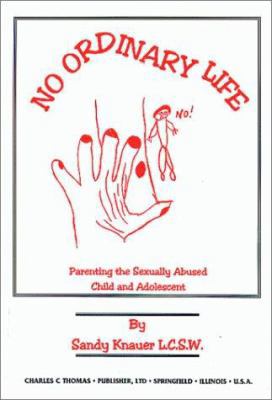 No Ordinary Life: Parenting the Sexually Abused... 0398070261 Book Cover