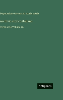 Archivio storico italiano: Terza serie Volume 26 [Italian] 3386597823 Book Cover