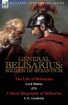 General Belisarius: Soldier of Byzantium-The Li... 178282412X Book Cover