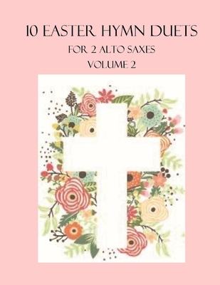 10 Easter Duets for 2 Alto Sax: Volume 2 B0BS8S41BR Book Cover