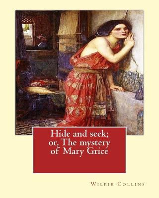Hide and seek; or, The mystery of Mary Grice By... 1544250339 Book Cover