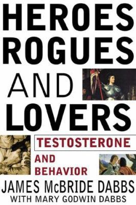 Heroes, Rogues, and Lovers: Testosterone and Be... 0071357394 Book Cover