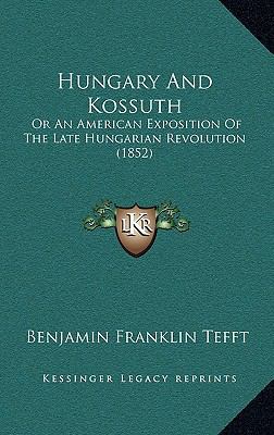 Hungary and Kossuth: Or an American Exposition ... 1165043440 Book Cover