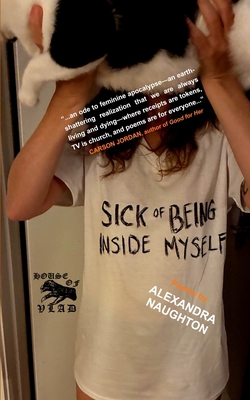 Sick of Being Inside Myself: Poems B0FKNGQXBY Book Cover