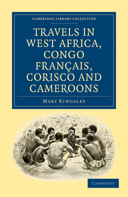 Travels in West Africa, Congo Français, Corisco... 1108022006 Book Cover