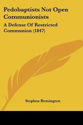 Pedobaptists Not Open Communionists: A Defense ... 1120672244 Book Cover