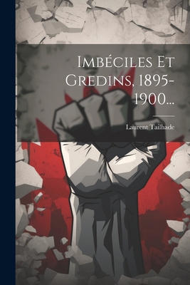 Imbéciles Et Gredins, 1895-1900... [French] 102182433X Book Cover