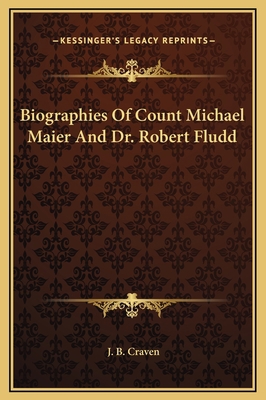 Biographies Of Count Michael Maier And Dr. Robe... 1169344704 Book Cover