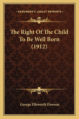 The Right Of The Child To Be Well Born (1912) 116719053X Book Cover