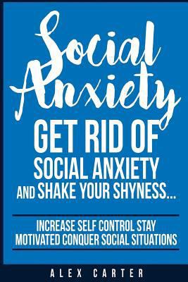 Social Anxiety: Get Rid Of Social Anxiety and S... 1523600195 Book Cover