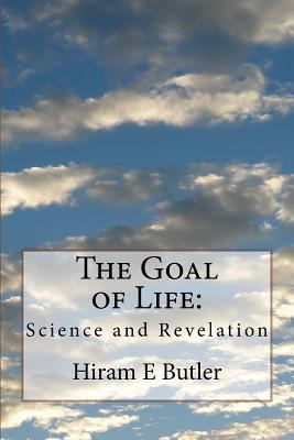 The Goal of Life: Science and Revelation 1508952558 Book Cover