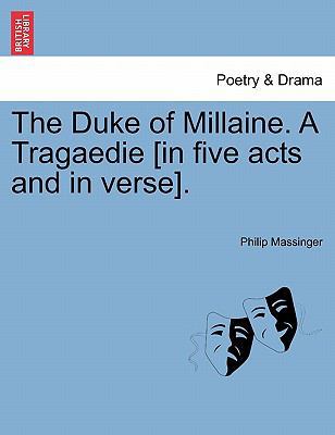 The Duke of Millaine. a Tragaedie [In Five Acts... 1241144559 Book Cover