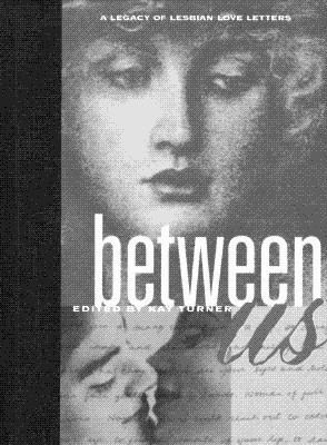 Between Us: A Legacy of Lesbian Love Letters 0811814424 Book Cover