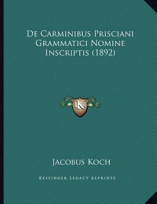 De Carminibus Prisciani Grammatici Nomine Inscr... [Latin] 116733860X Book Cover