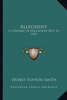 Allegheny: A Century Of Education 1815 To 1915 1162768797 Book Cover