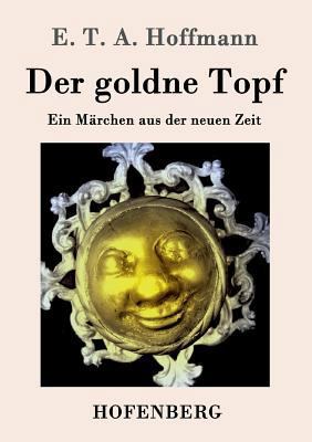 Der goldne Topf: Ein Märchen aus der neuen Zeit [German] 3843073376 Book Cover