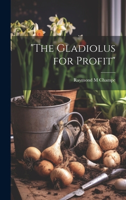 "The Gladiolus for Profit" 1019477032 Book Cover